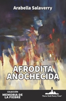 Afrodita anochecida (Colección Memoria de la fiebre) (Spanish Edition) 1958001589 Book Cover