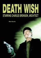 Death Wish: Starring Charles Bronson, Architect 098128695X Book Cover
