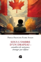 Sous l'ombre d'un drapeau : canadien de naissance, étranger par défaut (French Edition) 2754778063 Book Cover