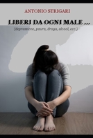 Liberi da ogni male: (depressione, alcool, droga, ecc.) (Italian Edition) B0F1G299ST Book Cover