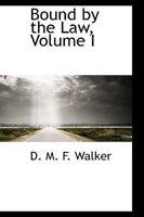 Bound by the Law, Volume I 0469523190 Book Cover