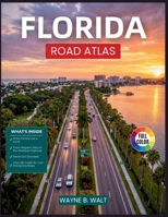 Florida Road Atlas: Mile Marker Navigation, Fuel Stops, Rest Areas, and Scenic Driving Routes for Every Major Highway in the Sunshine State B0H2RTWNJ8 Book Cover