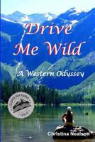 Drive Me Wild: A Western Odyssey 1478291354 Book Cover