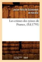 Les Crimes Des Reines de France, (A0/00d.1791) 2012574866 Book Cover