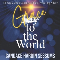 Grace to the World: A 4-Week Advent Jounrey of Hope Peace Joy and Love B0H2DRK6BQ Book Cover