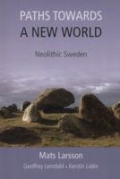 Paths Towards a New World: Neolithic Sweden 1782972579 Book Cover