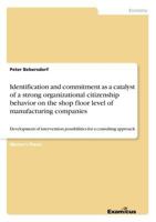 Identification and commitment as a catalyst of a strong organizational citizenship behavior on the shop floor level of manufacturing companies: ... possibilities for a consulting approach 3869430923 Book Cover