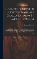 Cornelii Schrevelii Lexicon Manuale Græco-latinum Et Latino-græcum: Studio Atque Opera Josephi Hill, Joannis Entick, Nec Non Gulielmi Bowyer Adauctum ... Duo: Alter De Résolutione Verborum, De 1020221593 Book Cover