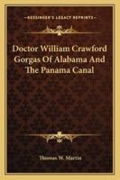 Doctor William Crawford Gorgas Of Alabama And The Panama Canal 1428660631 Book Cover