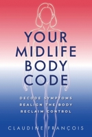Your Midlife Body Code : Decode Symptoms, Realign the Body, and Reclaim Control 1958481629 Book Cover