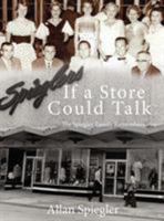 If a Store Could Talk... : The Spiegler Family Remembers 1934956759 Book Cover