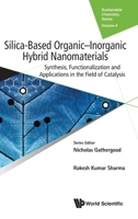 Silica-Based Organic-Inorganic Hybrid Nanomaterials: Synthesis, Functionalization and Applications in the Field of Catalysis (Sustainable Chemistry) 1786347466 Book Cover