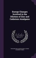 Energy Changes Involved in the Dilution of Zinc and Cadmium Amalgams 1358993211 Book Cover