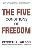 The Five Conditions of Freedom: How We Save Democracy B0GW3R4SW5 Book Cover