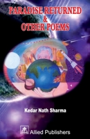 Paradise Returned & Other Poems (acknowledged by Shri APJ Abdul Kalam) B0FRSZSGFS Book Cover