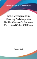 Self-development in drawing as interpreted by the genius of Romano Dazzi and other children;: With over 100 illustrations 1162996331 Book Cover