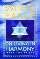 White Eagle on Living in Harmony with the Spirit 0854871586 Book Cover