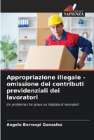 Appropriazione illegale - omissione dei contributi previdenziali dei lavoratori (Italian Edition) 620665799X Book Cover