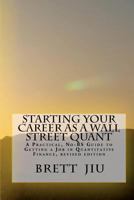 Starting Your Career as a Wall Street Quant: A Practical, No-BS Guide to Getting a Job in Quantitative Finance and Launching a Lucrative Career 1432706810 Book Cover