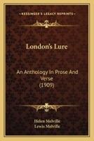 London's Lure: An Anthology In Prose And Verse 0548852138 Book Cover