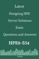 Latest Designing HPE Server Solutions Exam HPE0-S54 Questions and Answers: Guide for Real Exam B086PPCHVK Book Cover