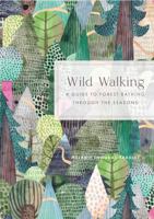 Wild Walking: A Guide to Forest Bathing Through the Seasons 1577154630 Book Cover