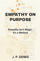 Empathy on Purpose: Empathy Isn't Magic. It's a Method B0F3PF7FJW Book Cover