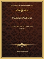 Offenbach's Opera Bouffe Madame L'archiduc 1161908625 Book Cover
