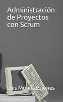 Administración de Proyectos con Scrum 170609468X Book Cover