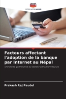 Facteurs affectant l'adoption de la banque par Internet au Népal (French Edition) 6208332540 Book Cover