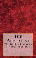 The Apocalist: The Bucket List with an Apocalypse Twist 1542428157 Book Cover