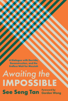 Awaiting the Impossible: A Dialogue with Derrida, Deconstruction, and the Endless Wait for Messiah 1666741620 Book Cover