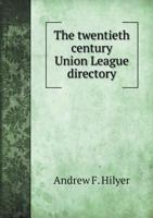 The Twentieth Century Union League Directory. A Compilation of the Efforts of the Colored People of Washington for Social Betterment ... A Historical, ... the Dawn of the Twentieth Century and After 1376648040 Book Cover