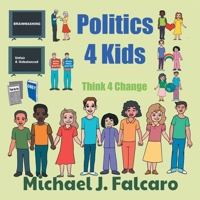 Politics 4 Kids: Think 4 Change 1669815668 Book Cover