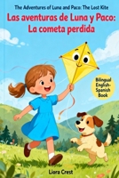 The Adventures of Luna and Paco: The Lost Kite / Las aventuras de Luna y Paco: La cometa perdida: A Bilingual English-Spanish Picture Book for Kids B0G3H8WM3Y Book Cover