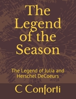 The Legend of the Season: The Legend of Julia and Herschel DeCoeurs 0692979395 Book Cover