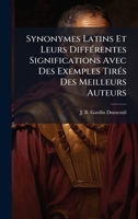 Synonymes Latins Et Leurs DiffÃ(c)rentes Significations Avec Des Exemples TirÃ(c)s Des Meilleurs Auteurs 1024817709 Book Cover