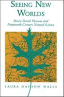 Seeing New Worlds: Henry David Thoreau and Nineteenth-Century Natural Science (Science and Literature Series) 0299147444 Book Cover