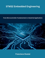 STM32 Embedded Engineering: From Microcontroller Fundamentals to Industrial Applications B0GTFX3VLJ Book Cover