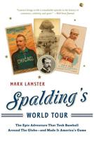 Spalding's World Tour: The Epic Adventure that Took Baseball Around the Globe - And Made It America's Game 1586484338 Book Cover