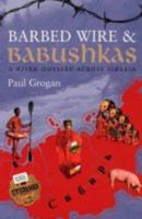 Barbed Wire & Babushkas: A River Odyssey Across Siberia 0753509385 Book Cover