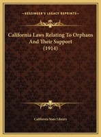 California Laws Relating To Orphans And Their Support 116655421X Book Cover