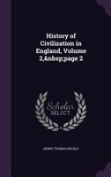 History of Civilization in England, Volume 2, Page 2 135862965X Book Cover