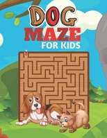 DOG MAZE FOR KIDS: A challenging Dog and fun maze for kids by solving mazes B092467FXW Book Cover