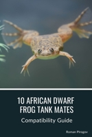10 African Dwarf Frog Tank Mates: Compatibility Guide B0CTQBN9B1 Book Cover