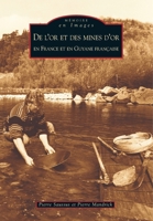 Or et des mines d'or en France et en Guyane française (De l') (Mémoire En Images) (French Edition) 2849100927 Book Cover