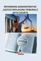 Reforming administrative justice Replacing tribunals with courts 5616009474 Book Cover