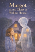 Margot and the Ghost of Willow House B0GHJP39HP Book Cover