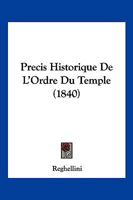 Precis Historique De L'Ordre Du Temple (1840) 1160229198 Book Cover