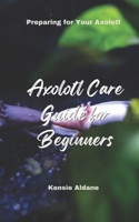 Axolotl Care Guide for Beginners: Preparing for Your Axolotl B0DW95DYFN Book Cover